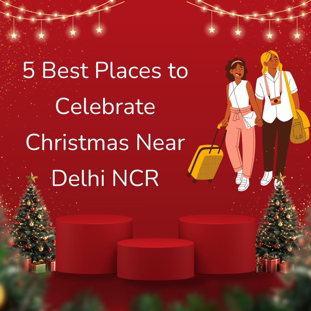 5 Best Places to Celebrate Christmas Near Delhi NCR